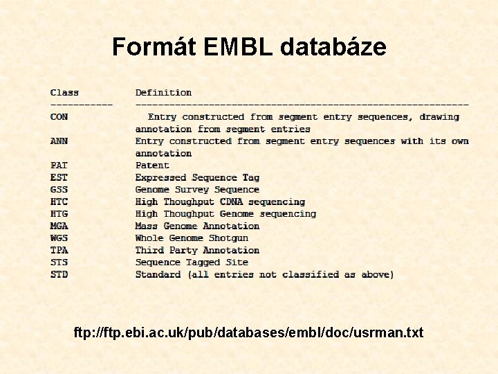 Formát EMBL databáze ftp: //ftp. ebi. ac. uk/pub/databases/embl/doc/usrman. txt 