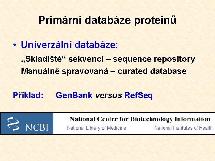 Primární databáze proteinů • Univerzální databáze: „Skladiště“ sekvencí – sequence repository Manuálně spravovaná –