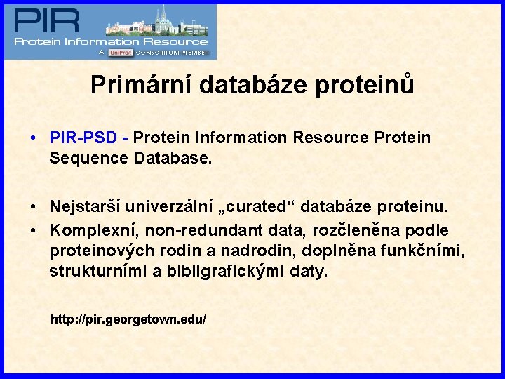 Primární databáze proteinů • PIR-PSD - Protein Information Resource Protein Sequence Database. • Nejstarší