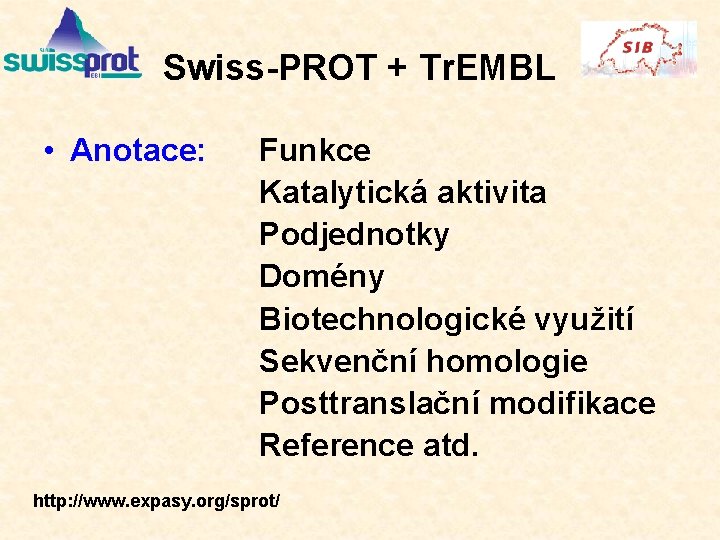 Swiss-PROT + Tr. EMBL • Anotace: Funkce Katalytická aktivita Podjednotky Domény Biotechnologické využití Sekvenční