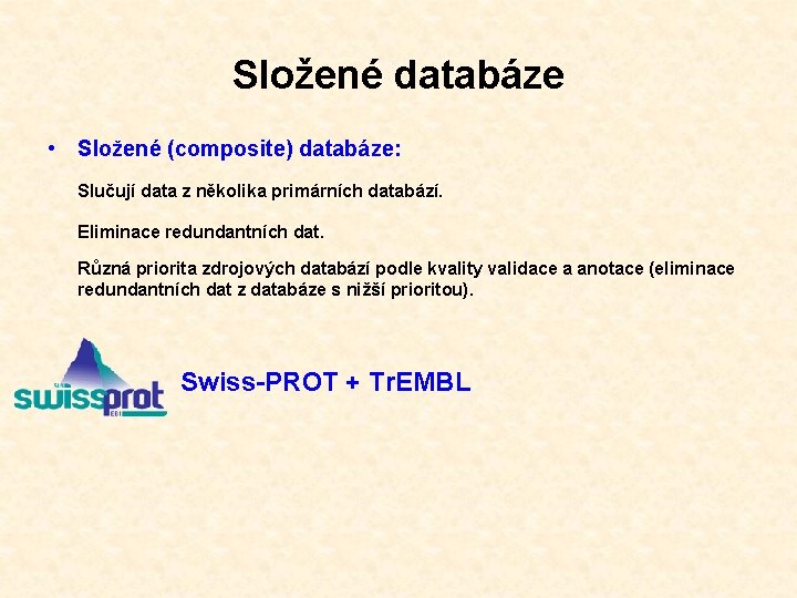 Složené databáze • Složené (composite) databáze: Slučují data z několika primárních databází. Eliminace redundantních