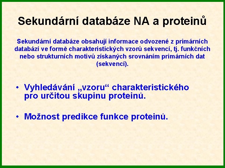 Sekundární databáze NA a proteinů Sekundární databáze obsahují informace odvozené z primárních databází ve