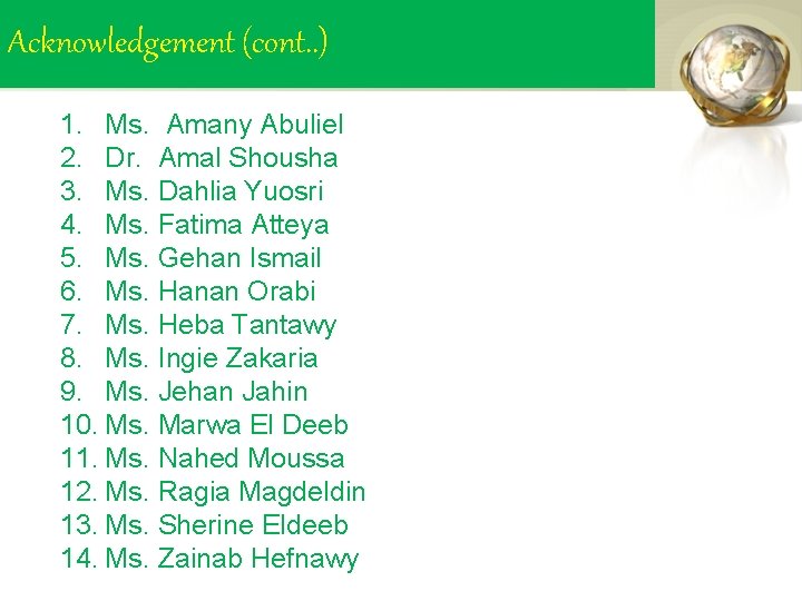 Acknowledgement (cont. . ) 1. Ms. Amany Abuliel 2. Dr. Amal Shousha 3. Ms.