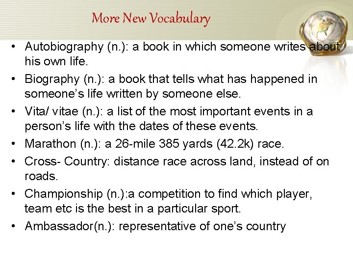 More New Vocabulary • Autobiography (n. ): a book in which someone writes about