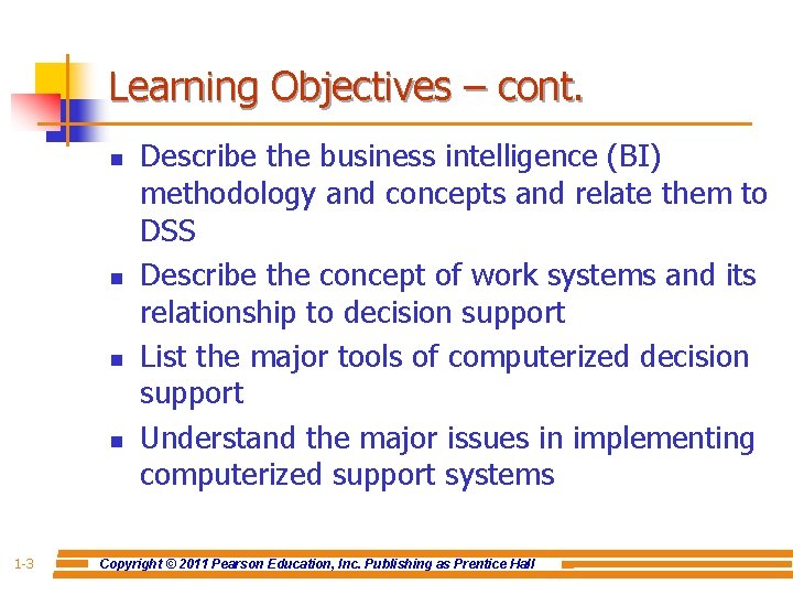 Learning Objectives – cont. n n 1 -3 Describe the business intelligence (BI) methodology