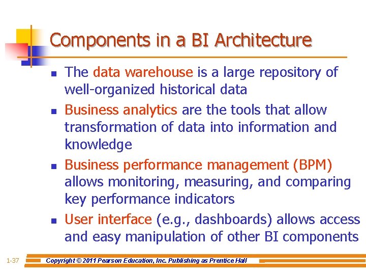 Components in a BI Architecture n n 1 -37 The data warehouse is a