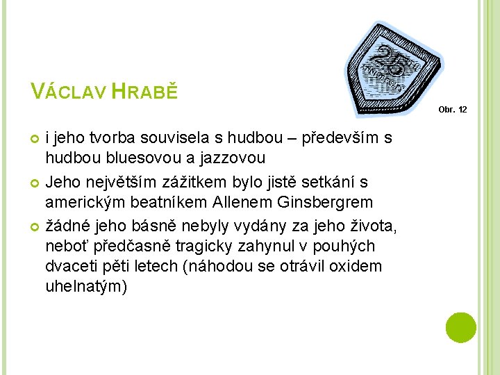 VÁCLAV HRABĚ Obr. 12 i jeho tvorba souvisela s hudbou – především s hudbou