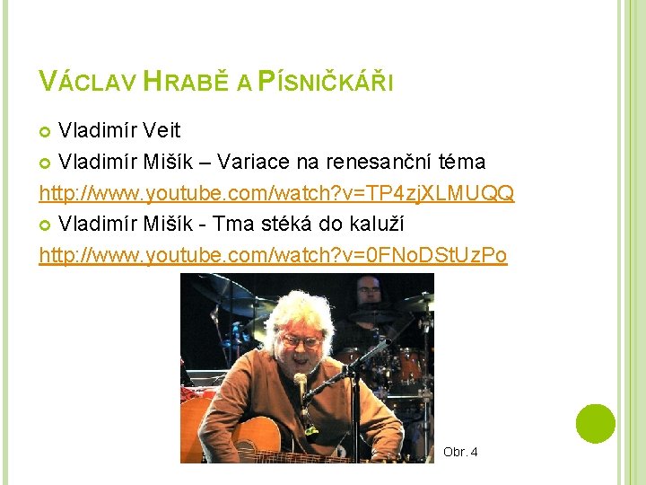 VÁCLAV HRABĚ A PÍSNIČKÁŘI Vladimír Veit Vladimír Mišík – Variace na renesanční téma http: