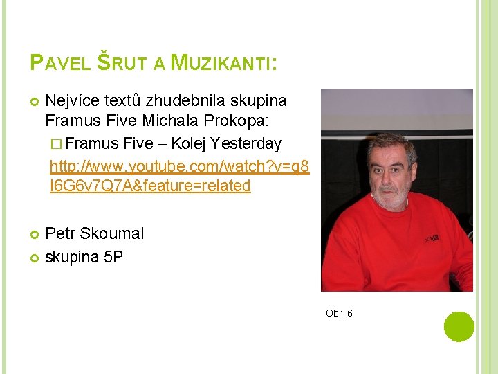 PAVEL ŠRUT A MUZIKANTI: Nejvíce textů zhudebnila skupina Framus Five Michala Prokopa: � Framus