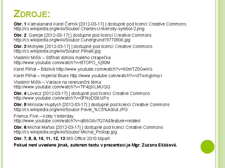 ZDROJE: Obr. 1 Kamalanand Karel Černík [2012 -03 -17] ] dostupné pod licencí Creative