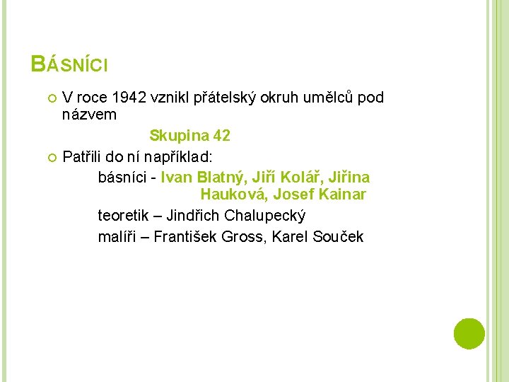 BÁSNÍCI V roce 1942 vznikl přátelský okruh umělců pod názvem Skupina 42 Patřili do