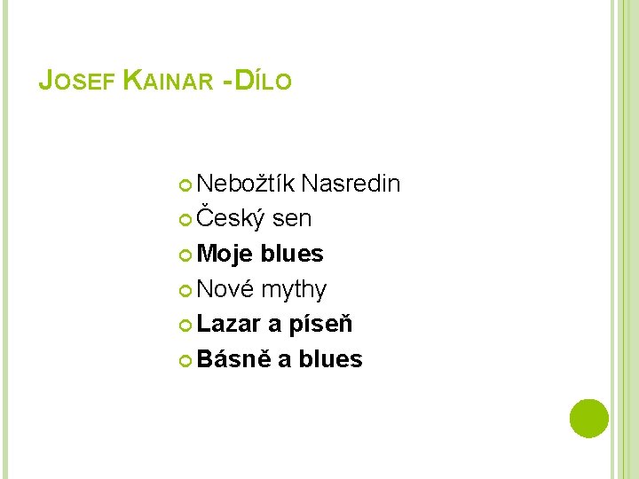 JOSEF KAINAR - DÍLO Nebožtík Nasredin Český sen Moje blues Nové mythy Lazar a