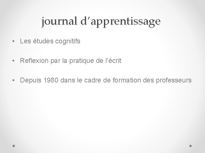 journal d’apprentissage • Les études cognitifs • Reflexion par la pratique de l’écrit •