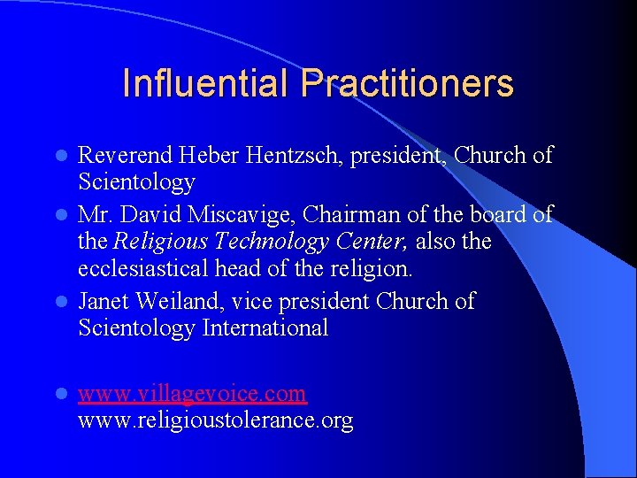 Influential Practitioners Reverend Heber Hentzsch, president, Church of Scientology l Mr. David Miscavige, Chairman