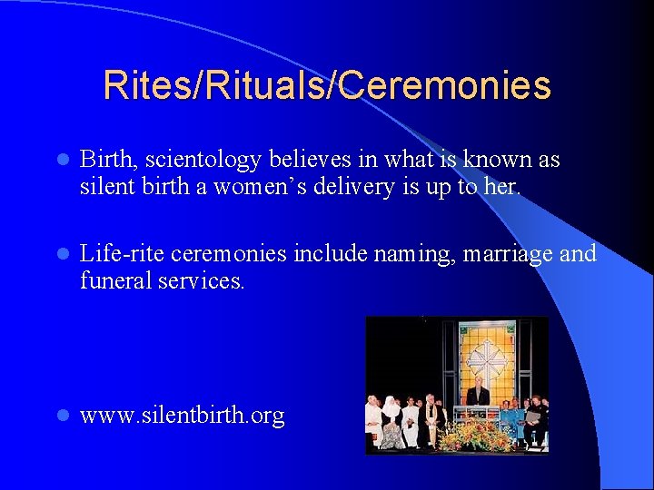 Rites/Rituals/Ceremonies l Birth, scientology believes in what is known as silent birth a women’s
