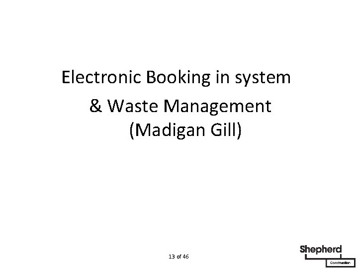  Electronic Booking in system & Waste Management (Madigan Gill) 13 of 46 