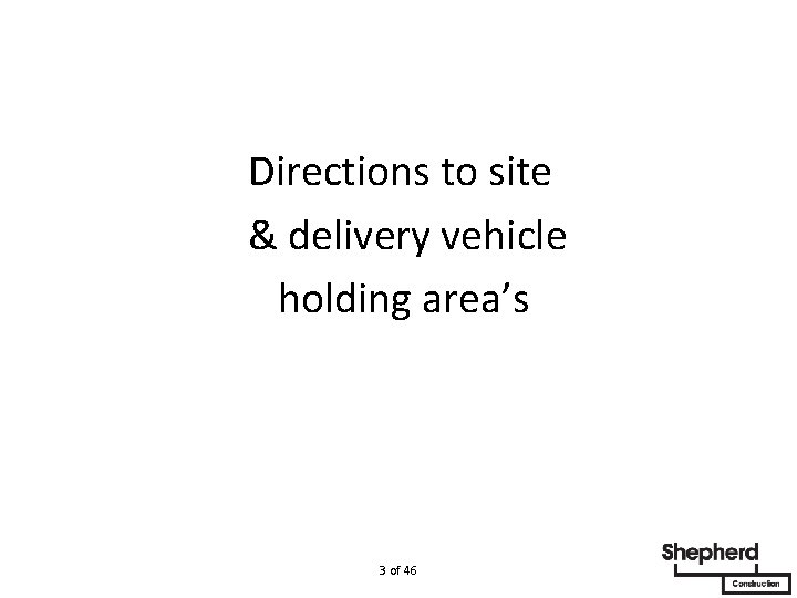  Directions to site & delivery vehicle holding area’s 3 of 46 