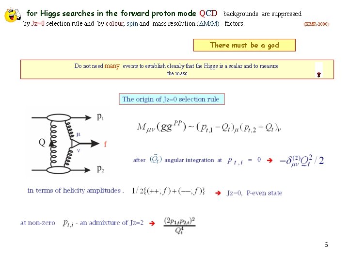 for Higgs searches in the forward proton mode QCD backgrounds are suppressed by Jz=0