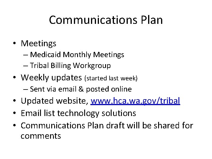 Communications Plan • Meetings – Medicaid Monthly Meetings – Tribal Billing Workgroup • Weekly