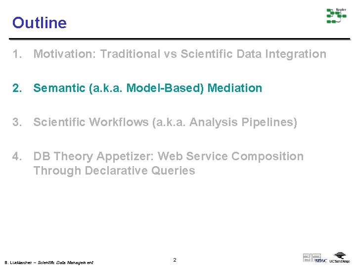 Outline 1. Motivation: Traditional vs Scientific Data Integration 2. Semantic (a. k. a. Model-Based)