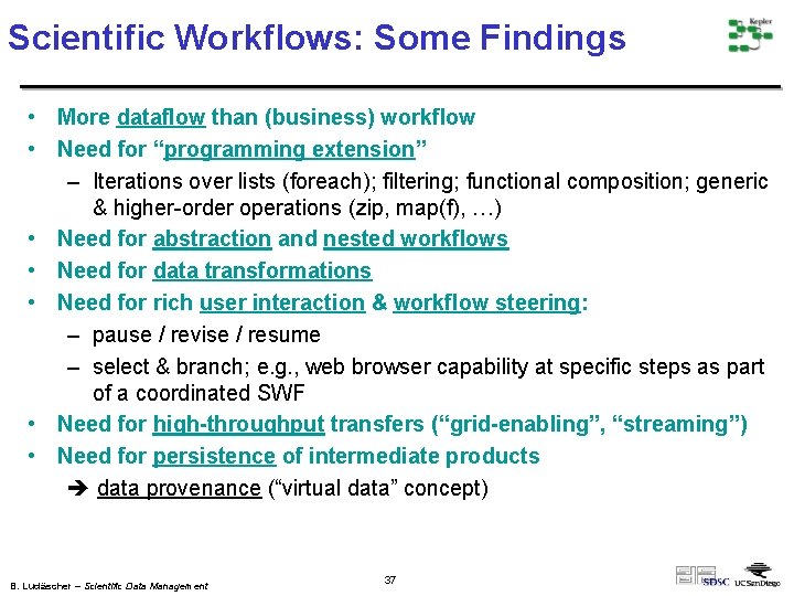 Scientific Workflows: Some Findings • More dataflow than (business) workflow • Need for “programming