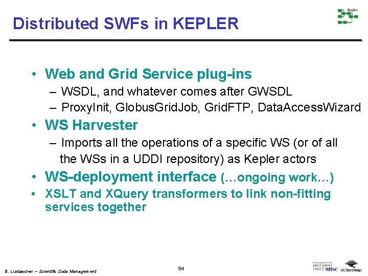 Distributed SWFs in KEPLER • Web and Grid Service plug-ins – WSDL, and whatever