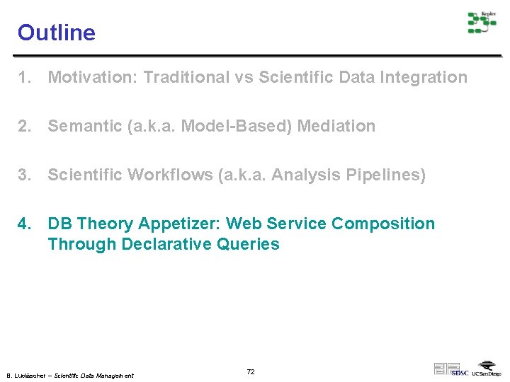 Outline 1. Motivation: Traditional vs Scientific Data Integration 2. Semantic (a. k. a. Model-Based)