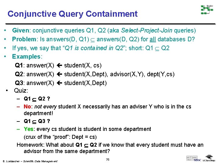 Conjunctive Query Containment • • Given: conjunctive queries Q 1, Q 2 (aka Select-Project-Join