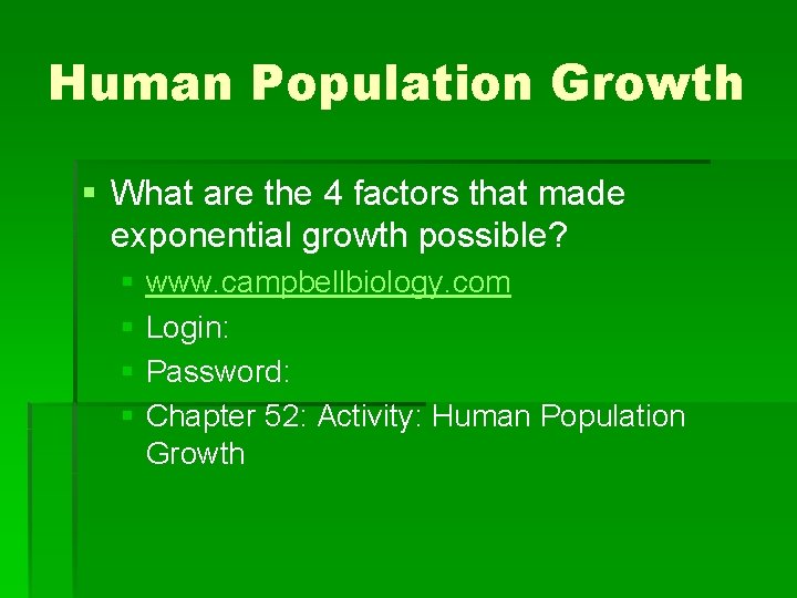 Human Population Growth § What are the 4 factors that made exponential growth possible?