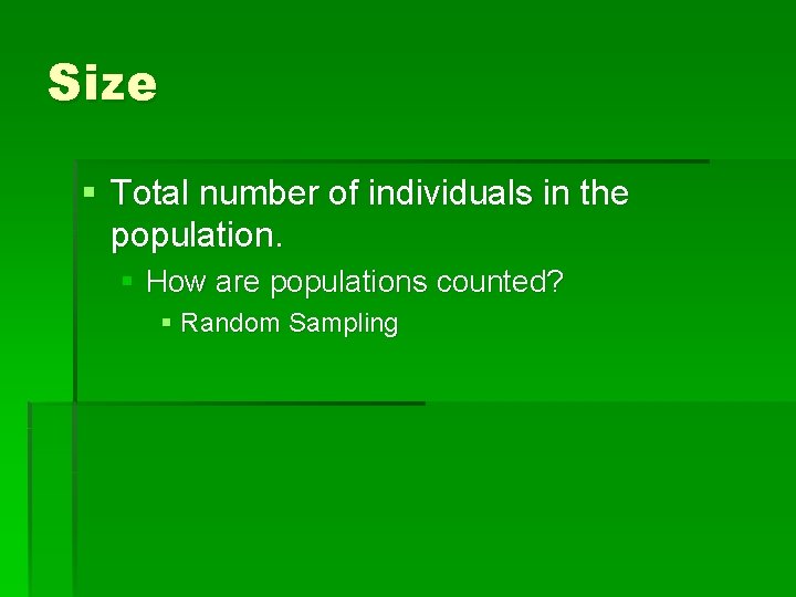 Size § Total number of individuals in the population. § How are populations counted?