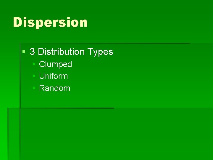 Dispersion § 3 Distribution Types § Clumped § Uniform § Random 