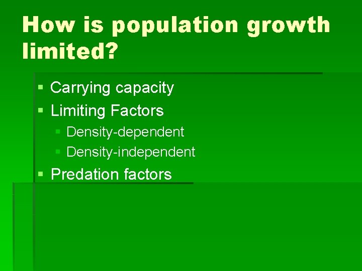 How is population growth limited? § Carrying capacity § Limiting Factors § Density-dependent §
