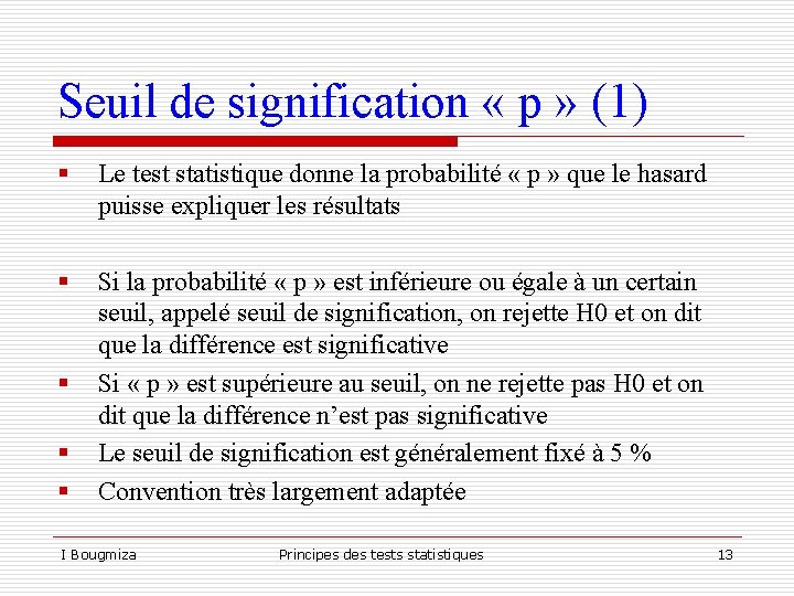 Seuil de signification « p » (1) § Le test statistique donne la probabilité