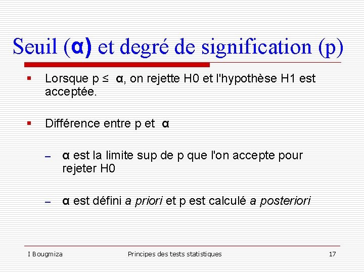 Seuil (α) et degré de signification (p) § Lorsque p ≤ α, on rejette