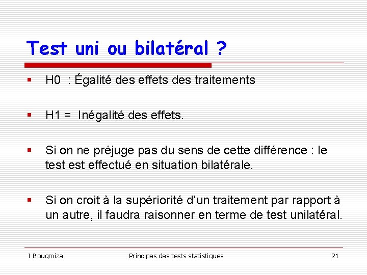 Test uni ou bilatéral ? § H 0 : Égalité des effets des traitements