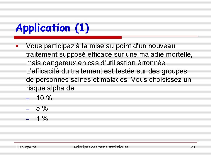 Application (1) § Vous participez à la mise au point d’un nouveau traitement supposé