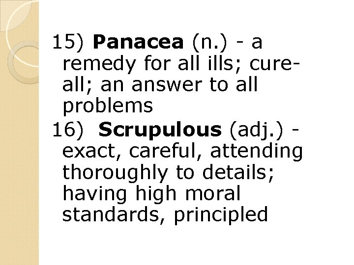 15) Panacea (n. ) - a remedy for all ills; cureall; an answer to