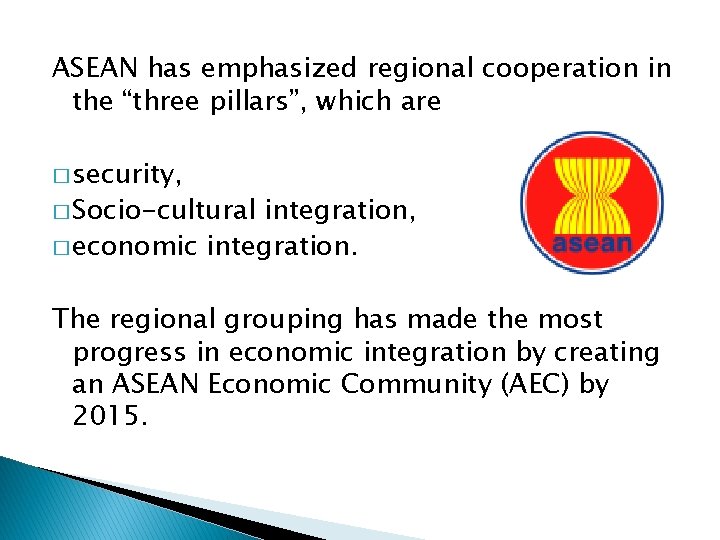 ASEAN has emphasized regional cooperation in the “three pillars”, which are � security, �