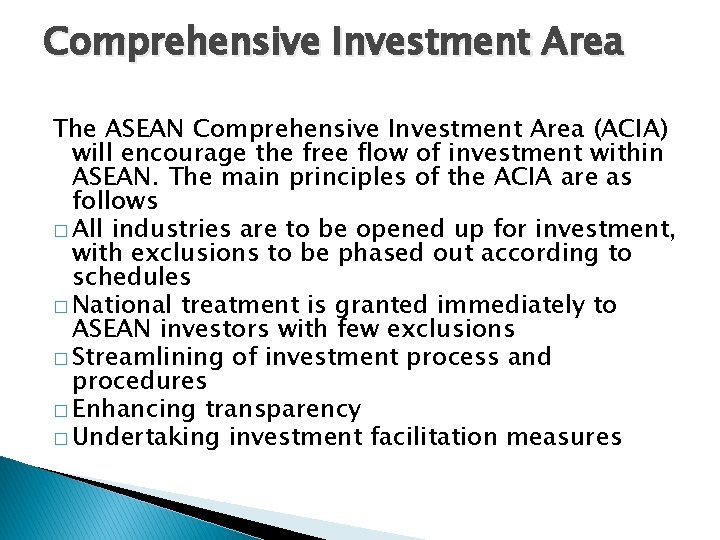 Comprehensive Investment Area The ASEAN Comprehensive Investment Area (ACIA) will encourage the free flow