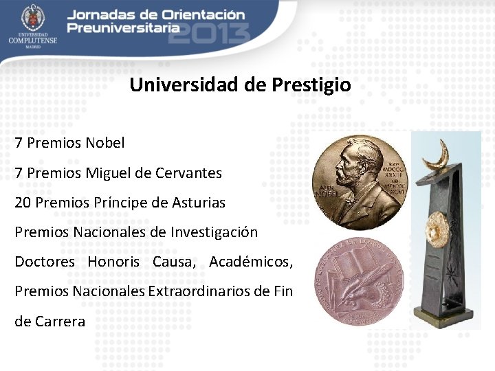 Universidad de Prestigio 7 Premios Nobel 7 Premios Miguel de Cervantes 20 Premios Príncipe