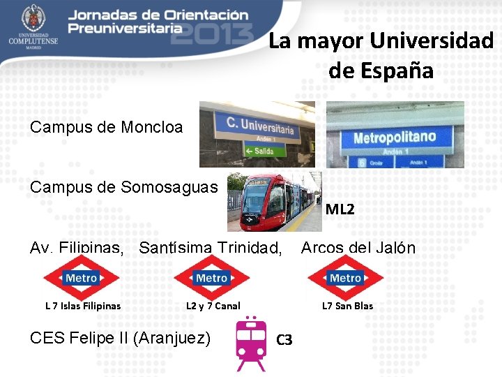 La mayor Universidad de España Campus de Moncloa Campus de Somosaguas ML 2 Av.