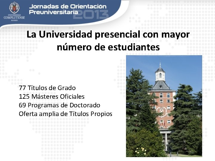 La Universidad presencial con mayor número de estudiantes 77 Títulos de Grado 125 Másteres