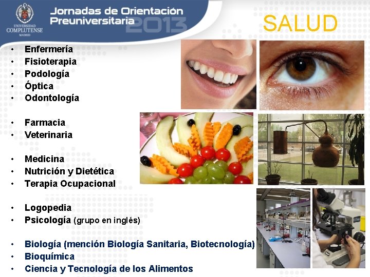 SALUD • • • Enfermería Fisioterapia Podología Óptica Odontología • • Farmacia Veterinaria •