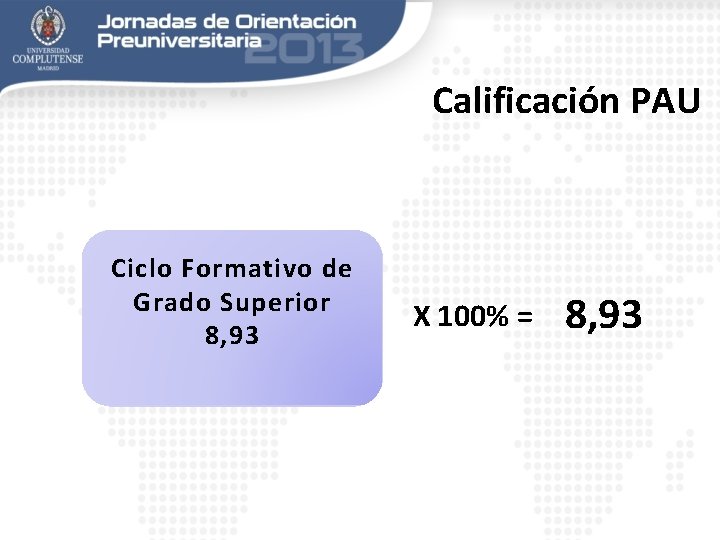 Calificación PAU Ciclo Formativo de Grado Superior 8, 93 X 100% = 8, 93