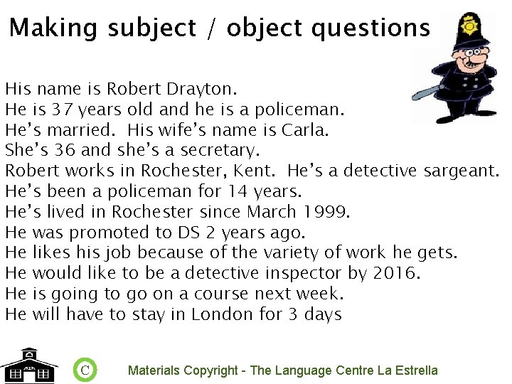 Making subject / object questions His name is Robert Drayton. He is 37 years