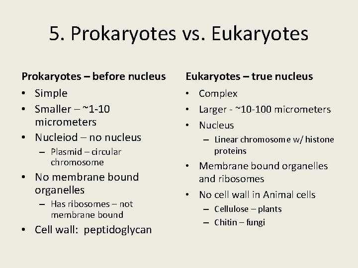 5. Prokaryotes vs. Eukaryotes Prokaryotes – before nucleus • Simple • Smaller – ~1