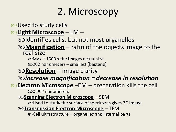 2. Microscopy Used to study cells Light Microscope – LM – Identifies cells, but