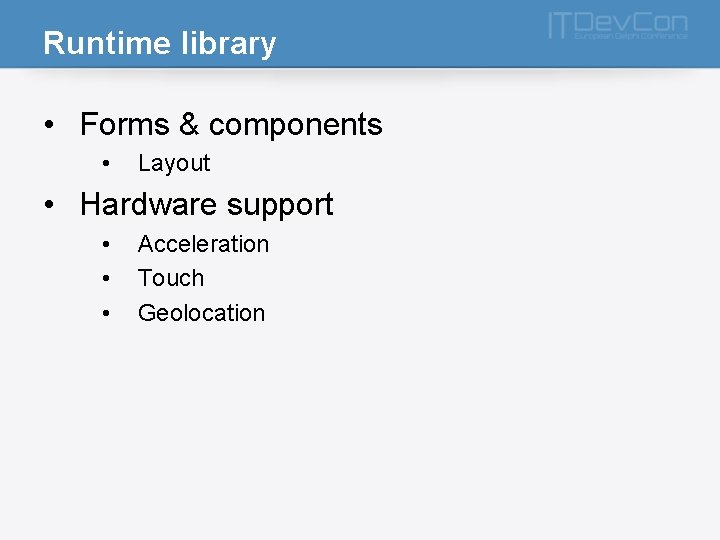 Runtime library • Forms & components • Layout • Hardware support • • •