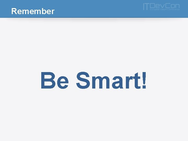 Remember Be Smart! 