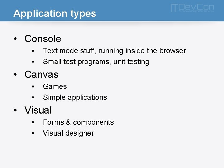 Application types • Console • • Text mode stuff, running inside the browser Small